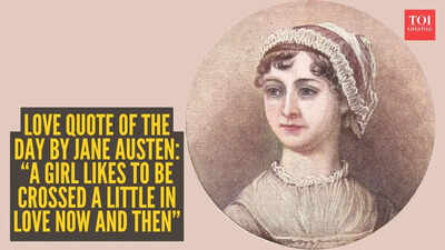 Love quote of the day by Jane Austen: “A girl likes to be crossed a little in love now and then” |