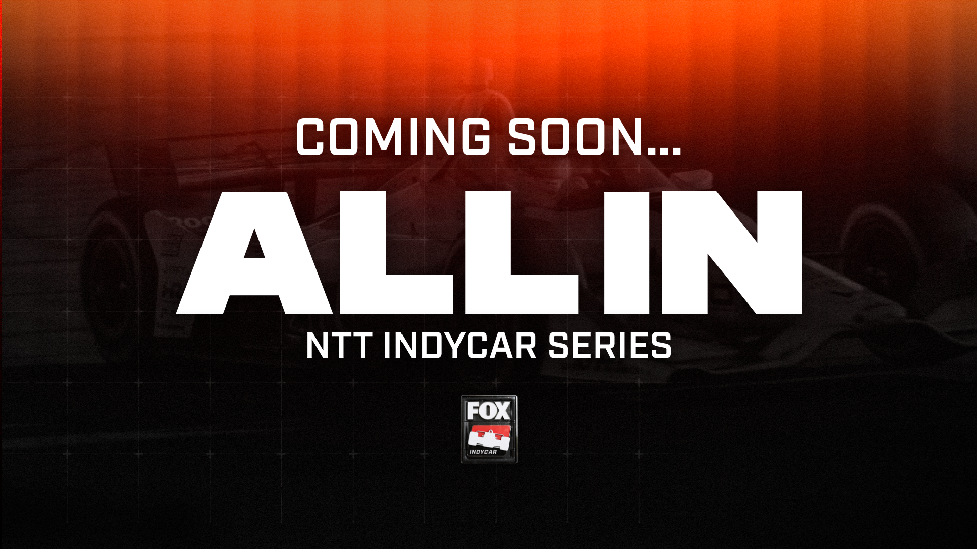 FOX Sports’ INDYCAR Real-Time Docuseries ‘ALL IN’ to Debut Thursday